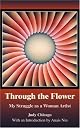 Through The Flower: My Struggle as A Woman Artist