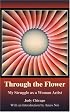 Through The Flower: My Struggle as A Woman Artist