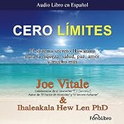 Cero Limites [Zero Limits]: El sistema secreto Hawaiano para la riqueza, salud, paz, amor y mucho mas | [Joe Vitale, Ihaleakala Hew Len]