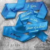 I Wore the Ocean in the Shape of a Girl: A Memoir | [Kelle Groom]