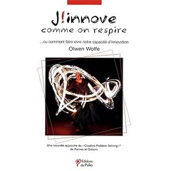 J'innove comme on respire : Ou comment faire vivre notre capacit� d'innovation : une nouvelle approche du