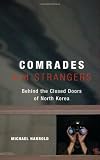Comrades and Strangers: Behind the Closed Doors of North Korea