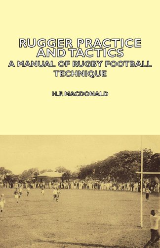Rugger Practice and Tactics - A Manual of Rugby Football Technique