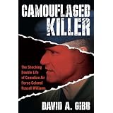 Camouflaged Killer: The Shocking Double Life of Canadian Air Force Colonel Russell Williamsby David A. Gibb