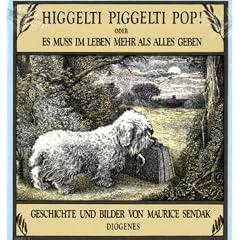 Higgelti Piggelti Pop!: Oder Es mu� im Leben mehr als alles geben