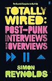 Totally wired : post-punk interviews and overviews