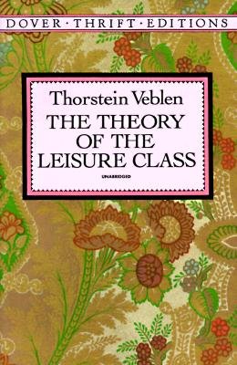 The Theory of the Leisure ClassFrom Dover Publications, Inc.