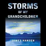 Storms of My Grandchildren: The Truth about the Coming Climate Catastrophe | [James Hansen]