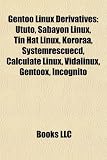 Gentoo Linux Derivatives: Ututo, Sabayon Linux, Tin Hat Linux, Kororaa, Systemrescuecd, Calculate Linux, Vidalinux, Gentoox, Incognito