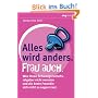 Alles wird anders. Frau auch: Was Ihnen Schwangerschaftsratgeber nicht verraten und die beste Freundin sich nicht zu sagen traut
