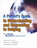 A Parent s Guide to Understanding and Responding to Bullying: The Bully Buster s Approach