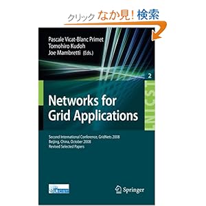 【クリックでお店のこの商品のページへ】Networks for Grid Applications: Second International Conference, GridNets 2008, Beijing, China, October 8-10, 2008. Revised Selected Papers (Lecture Notes of the Institute for Computer Sciences, Social-Informatics and Telecommunications Engineering)
