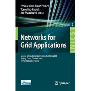 【クリックで詳細表示】Networks for Grid Applications： Second International Conference， GridNets 2008， Beijing， China， October 8-10， 2008. Revised Selected Papers (Lecture Notes of the Institute for Computer Sciences， Social-Informatics and Telecommunications Engineering) 