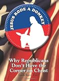 Jesus Rode A Donkey: Why Republicans Don't Have the Corner on Christ