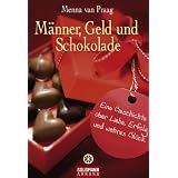 M�nner, Geld und Schokolade: Eine Geschichte �ber Liebe, Erfolg und wahres Gl�ckvon "Menna van Praag"