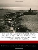 The Events Leading to World War I: The Allies, the Central Powers, and the Assassination of Archduke Franz Ferdinand of Austria