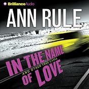 In the Name of Love: And Other True Cases | [Ann Rule]