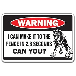 i can reach the fence in 3 seconds- can you - funny dog warning signs