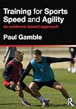 Training for Sports Speed and Agility: An Evidence-Based Approach
