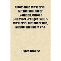 Automobile Mitsubishi: Mitsubishi Lancer Evolution, Citron Icrosser - Peugeot 4007 - Mitsubishi Outlander Cuo, Mitsubishi Galant VR-4