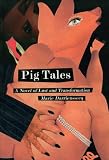 Pig Tales: A Novel of Lust and Transformation (New Press International Fiction)