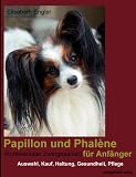 Papillon und Phalène (Kontinentaler Zwergspaniel) für Anfänger: Kauf, Auswahl, Haltung, Gesundheit, Pflege