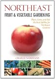 Northeast Fruit & Vegetable Gardening: Plant, Grow, and Eat the Best Edibles for Northeast Gardens (Fruit & Vegetable Gardening Guides)