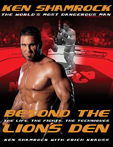 Beyond the Lion's Den: The Life, The Fights, The Techniques, by Ken Shamrock, Erich Krauss