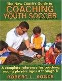 The New Coach's Guide to Coaching Youth Soccer: A Complete Reference for Coaching Young Players Ages 4 through 8