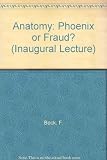 Anatomy, phoenix or fraud? : an inaugural lecture delivered in the University of Leicester, 6 December 1973