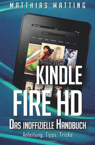 kindle fire hd das inoffizielle handbuch anleitung tipps tricks german edition