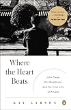 Where the Heart Beats: John Cage, Zen Buddhism, and the Inner Life of Artists