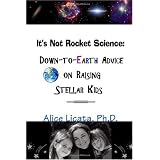 Books It's Not Rocket Science: Down-to-Earth Advice on Raising Stellar Kids