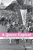 A queer capital : a history of gay life in Washington, D.C.