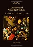 Christentum und Analytische Psychologie: Die Nachfolge Christi als Verwirklichung des Selbst - Gerhard Wehr