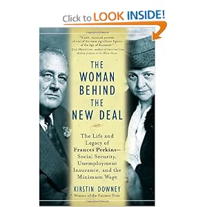 The Woman Behind the New Deal: The Life and Legacy of Frances Perkins, Social Security,... by Kirstin Downey
