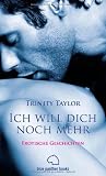 Ich will dich noch mehr - Erotische Geschichten - Trinity Taylor