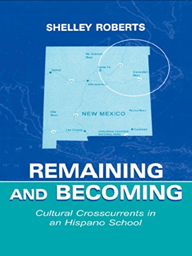 Remaining and Becoming: Cultural Crosscurrents in An Hispano School (Sociocultural, Political, and Historical Studies in Education)