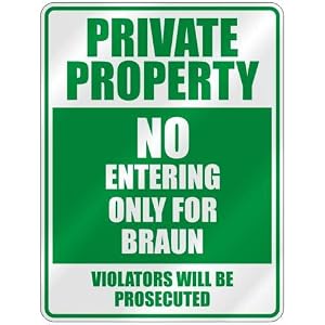  PRIVATE PROPERTY NO ENTERING ONLY FOR BRAUN  PARKING SIGN by topexpressions