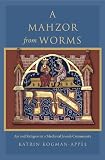 A Mahzor from Worms: Art and Religion in a Medieval Jewish Community