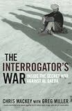 The Interrogator`s War - Inside The Secret War Against Al Qaeda