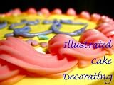 Cover for 'Illustrated Cake Decorating Ideas; Learn Cake Decorating'
