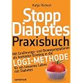 Stopp Diabetes. Das Praxisbuch: Mit Ern�hrungs- und Bewegungspl�nen als konkreter Einstieg in die LOGI-Methode f�r ein besseres Leben mit Diabetes