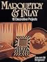 Marquetry & Inlay: 18 Decorative Projects