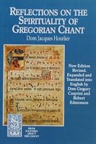 Reflections on the Spirituality of Gregorian Chant (From Solesmes about the Chant)