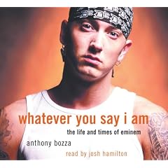 Whatever You Say I Am: The Life and Times of Eminem