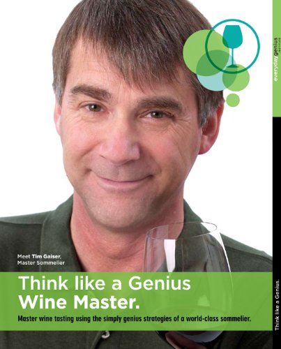 Think Like a Genius Wine Master: Master wine tasting using the simply genius strategies of a world-class sommelier.