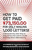 How to Get Paid $73,150.00 for Only Mailing 1,000 Letters!