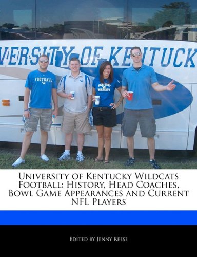 University of Kentucky Wildcats Football: History, Head Coaches, Bowl Game Appearances and Current NFL Players
