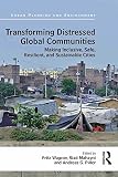 Transforming distressed global communities : making inclusive, safe, resilient, and sustainable cities